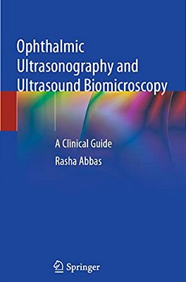 Ophthalmic Ultrasonography And Ultrasound Biomicroscopy: A Clinical Guide-..