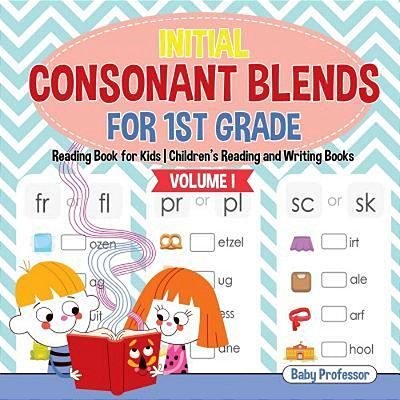 Initial Consonant Blends For 1ST Grade Volume I - Reading Book For Kids Children's Reading And Writing Books-..