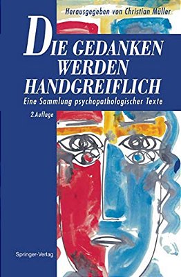 Die Gedanken Werden Handgreiflich: Eine Sammlung Psychopathologischer Texte-..
