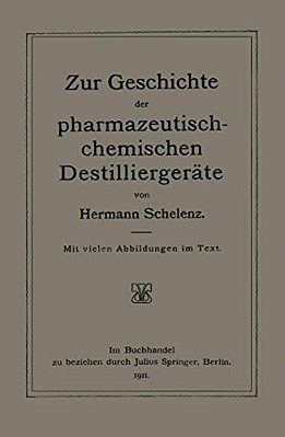Zur Geschichte Der Pharmazeutisch-Chemischen Destilliergeräte-..