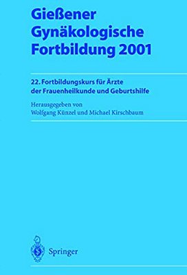 Gießener Gynäkologische Fortbildung 2001: 22. Fortbildungskurs Für Ärzte Der Frauenheilkunde Und Geburtshilfe-..