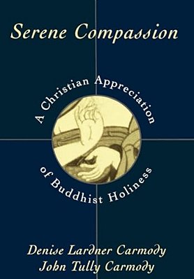 Serene Compassion: A Christian Appreciation Of Buddhist Holiness-..