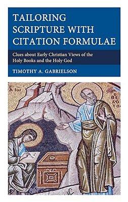 Tailoring Scripture With Citation Formulae: Clues About Early Christian Views Of The Holy Books And The Holy God-..
