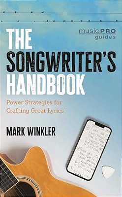 Songwriter's Handbook: Power Strategies For Crafting Great Lyrics-..