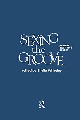 Sexing The Groove: Popular Music And Gender-..