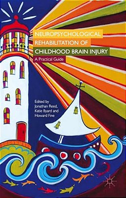 Neuropsychological Rehabilitation Of Childhood Brain Injury: A Practical Guide-..