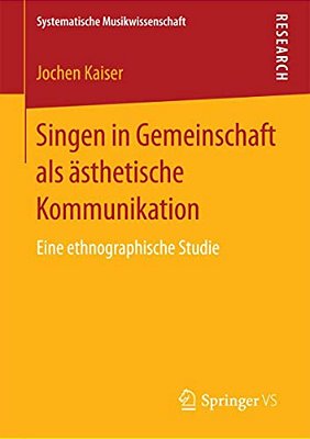 Singen In Gemeinschaft Als Ästhetische Kommunikation: Eine Ethnographische Studie-..