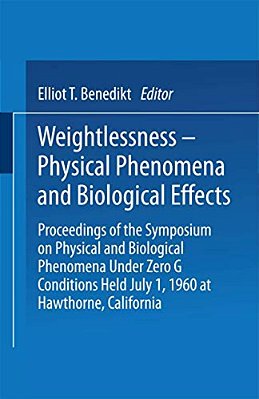 Weightlessness--physical Phenomena And Biological Effects: Proceedings Of The Symposium On Physical And Biological Phenomena Under Zero G Conditions H-..