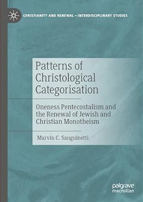 Patterns Of Christological Categorisation: Oneness Pentecostalism And The Renewal Of Jewish And Christian Monotheism-..