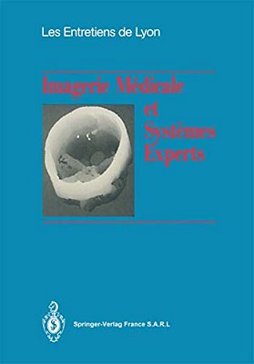 Imagerie Médicale Et Systèmes Experts: Les Entretiens De Lyon-..