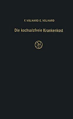 Die Kochsalzfreie Krankenkost: Unter Besonderer Berücksichtigung Der Diätetik Der Nieren-, Herz- Und Kreislaufkranken-..