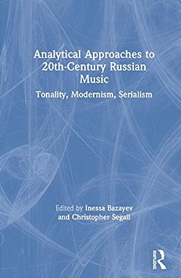 Analytical Approaches To 20Th-Century Russian Music: Tonality, Modernism, Serialism-..
