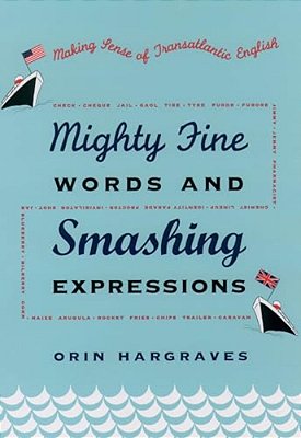 Mighty Fine Words And Smashing Expressions: Making Sense Of Transatlantic English-..
