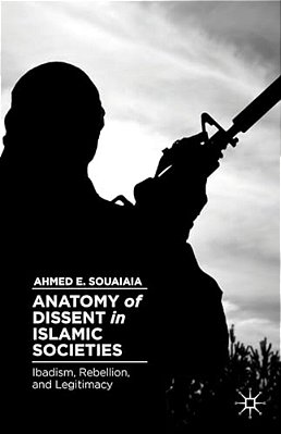 Anatomy Of Dissent In Islamic Societies: Ibadism, Rebellion, And Legitimacy-..