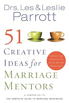 51 Creative Ideas For Marriage Mentors: Connecting Couples To Build Better Marriages-..