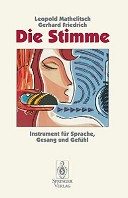 Die Stimme: Instrument Für Sprache, Gesang Und Gefühl-..