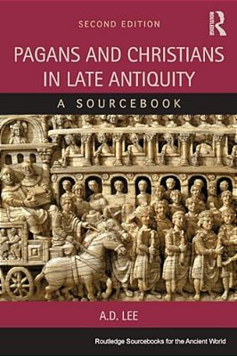 Pagans And Christians In Late Antiquity: A Sourcebook-..