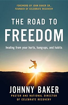 The Road To Freedom: Healing From Your Hurts, Hang-Ups, And Habits-..