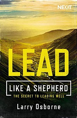 Lead Like A Shepherd: The Secret To Leading Well-..