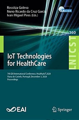 Iot Technologies For Healthcare: 7Th Eai International Conference, Healthyiot 2020, Viana Do Castelo, Portugal, December 3, 2020, Proceedings-..