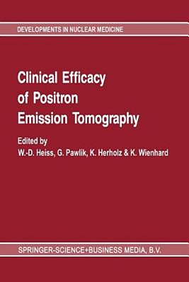 Clinical Efficacy Of Positron Emission Tomography: Proceedings Of A Workshop Held In Cologne, Frg, Sponsored By The Commission Of The European Communi-..