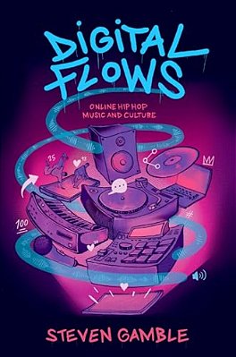 Digital Flows: Online Hip Hop Music And Culture-..