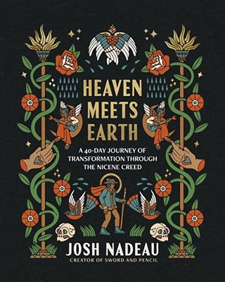 Heaven Meets Earth: A 40-Day Journey Of Transformation Through The Nicene Creed (A Devotional)-..