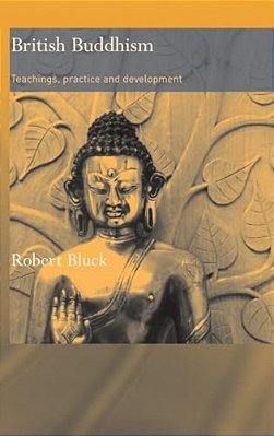 British Buddhism: Teachings, Practice And Development-..