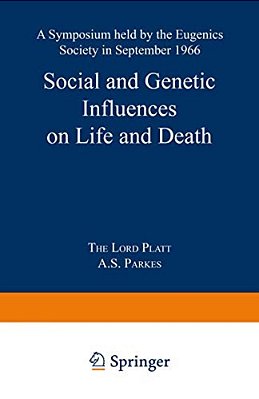 Social And Genetic Influences On Life And Death: A Symposium Held By The Eugenics Society In September 1966-..