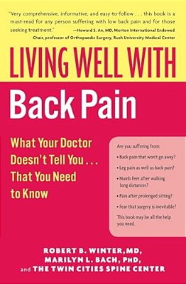 Living Well With Back Pain: What Your Doctor Doesn't Tell You... That You Need To Know-..