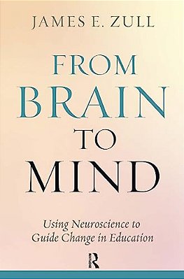 From Brain To Mind: Using Neuroscience To Guide Change In Education-..