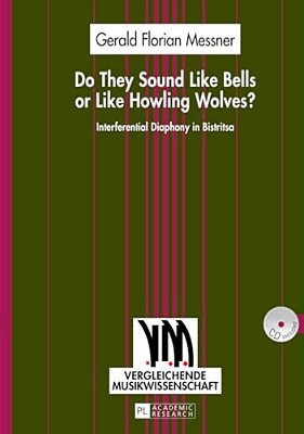 Do They Sound Like Bells Or Like Howling Wolves?: Interferential Diaphony In Bistritsa- An Investigation Into A Multi-Part Singing Tradition In A Midd-..
