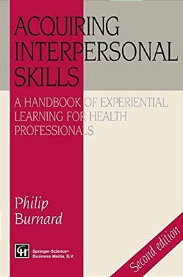 Acquiring Interpersonal Skills: A Handbook Of Experiential Learning For Health Professionals-..