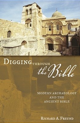 Digging Through The Bible: Modern Archaeology And The Ancient Bible-..