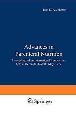 Advances In Parenteral Nutrition: Proceedings Of An International Symposium Held In Bermuda, 16-19Th May, 1977-..