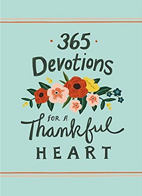 365 Devotions For A Thankful Heart: 5 Minutes A Day To Grow Your Thankfulness To God (A 365-Day Devotional)-..