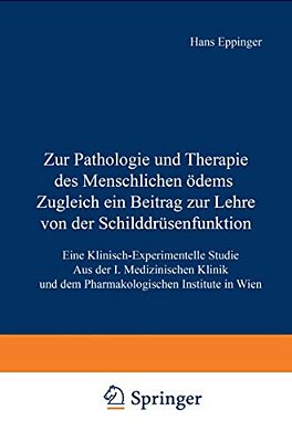 Zur Pathologie Und Therapie Des Menschlichen Ödems Zugleich Ein Beitrag Zur Lehre Von Der Schilddrüsenfunktion: Eine Klinisch-Experimentelle Studie Au-..