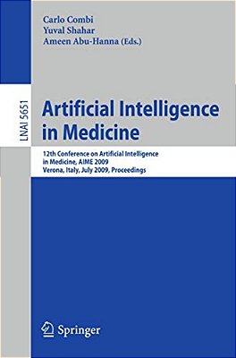 Artificial Intelligence In Medicine: 12Th Conference On Artificial Intelligence In Medicine, Aime 2009 Verona, Italy, July 18-22, 2009 Proceedings-..