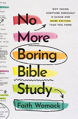No More Boring Bible Study: Why Taking Scripture Seriously Is Easier And More Exciting Than You Think-..