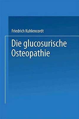 XI. Die Glucosurische Osteopathie-..