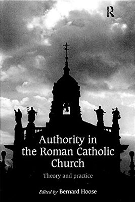 Authority In The Roman Catholic Church: Theory And Practice-..