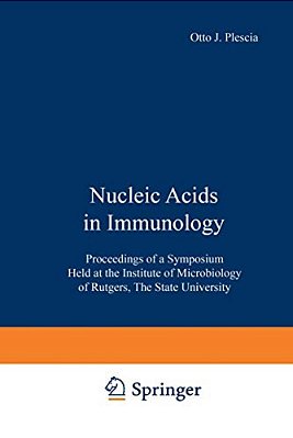 Nucleic Acids In Immunology: Proceedings Of A Symposium Held At The Institute Of Microbiology Of Rutgers, The State University-..