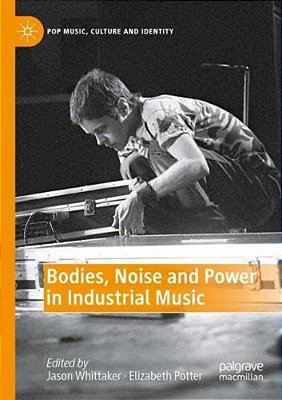 Bodies, Noise And Power In Industrial Music-..