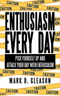 Enthusiasm Every Day: Pick Yourself Up And Attack Your Day With Enthusiasm-..