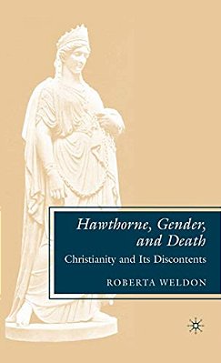 Hawthorne, Gender, And Death: Christianity And Its Discontents-..