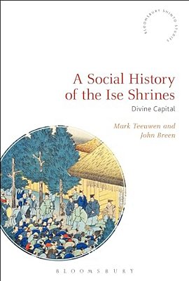 A Social History Of The Ise Shrines: Divine Capital-..