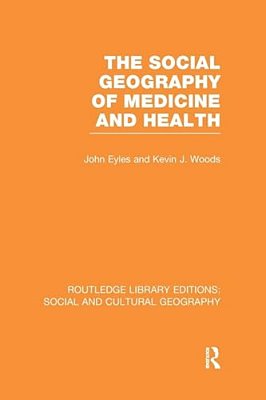 The Social Geography Of Medicine And Health (Rle Social & Cultural Geography)-..