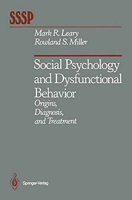 Social Psychology And Dysfunctional Behavior: Origins, Diagnosis, And Treatment-..