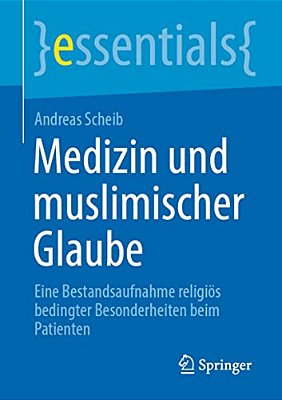 Medizin Und Muslimischer Glaube: Eine Bestandsaufnahme Religiös Bedingter Besonderheiten Beim Patienten-..