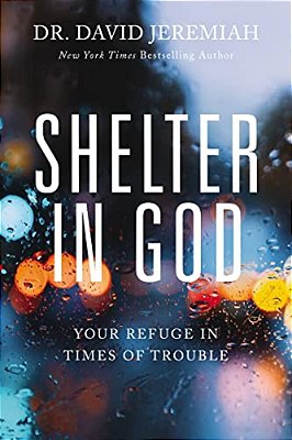 Shelter In God: Your Refuge In Times Of Trouble-..